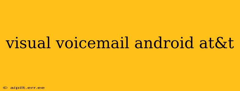 visual voicemail android at&t
