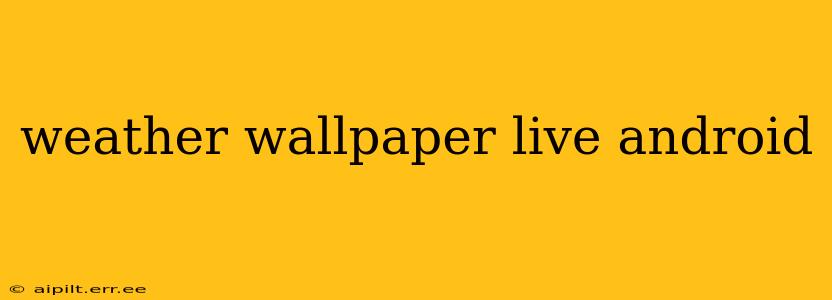 weather wallpaper live android