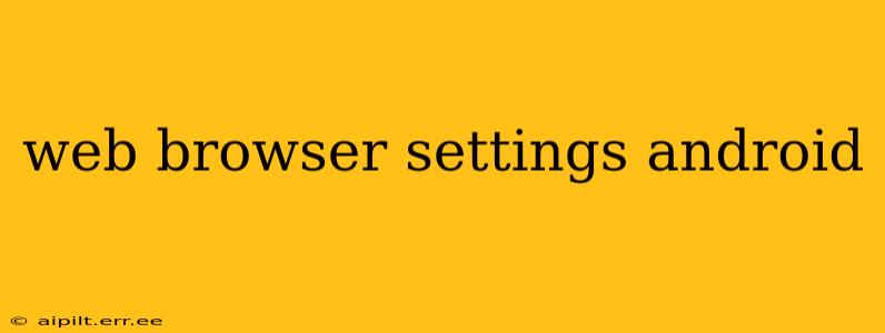 web browser settings android