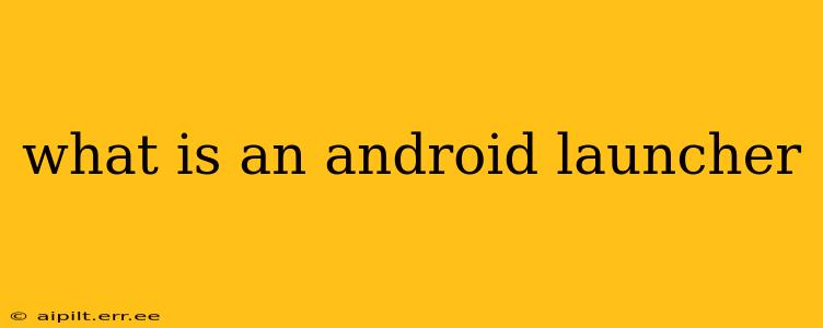 what is an android launcher