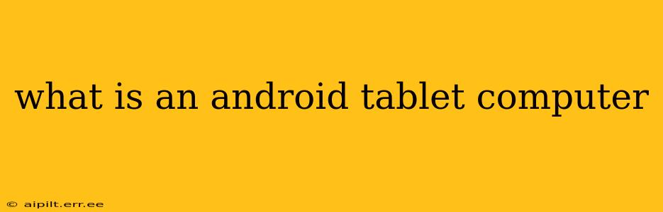 what is an android tablet computer