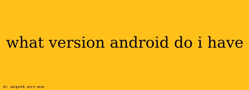 what version android do i have