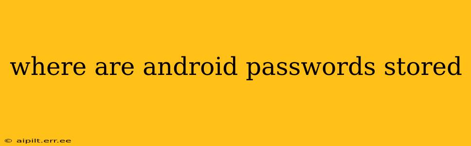 where are android passwords stored