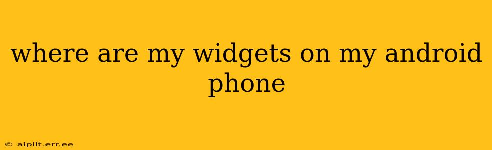 where are my widgets on my android phone