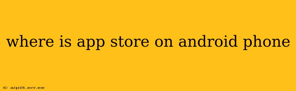 where is app store on android phone