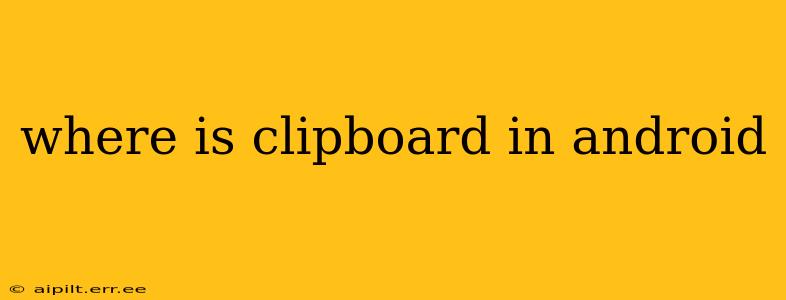 where is clipboard in android