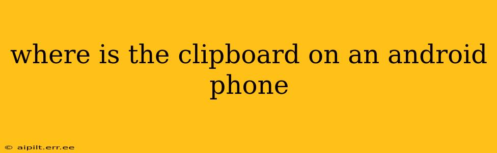 where is the clipboard on an android phone