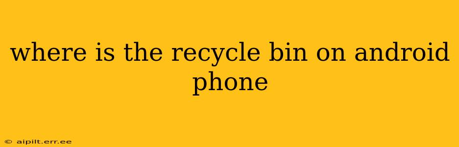 where is the recycle bin on android phone