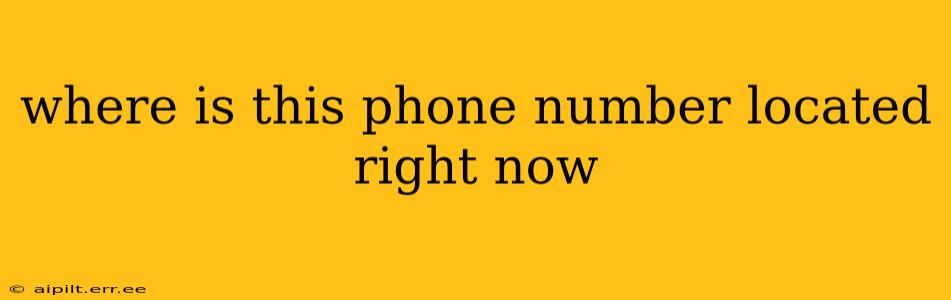 where is this phone number located right now