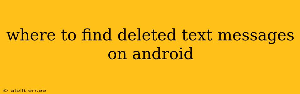 where to find deleted text messages on android
