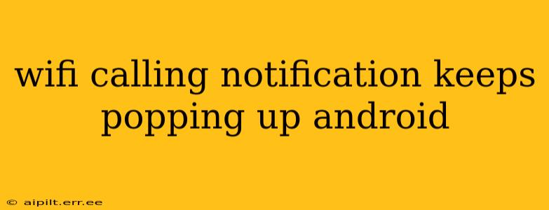 wifi calling notification keeps popping up android