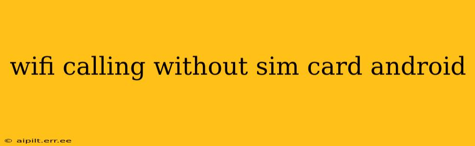 wifi calling without sim card android