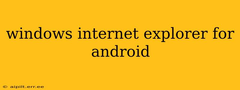 windows internet explorer for android