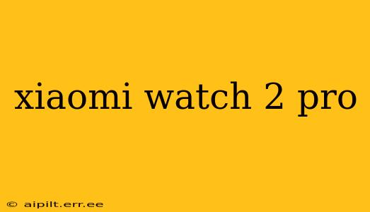 xiaomi watch 2 pro